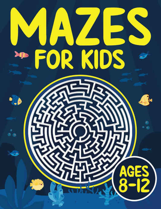 Mazes For Kids Ages 8-12: Fun and Challenging Maze Activity Book for 8, 9, 10, 11 and 12 Year Old Children (Maze Books for Kids)